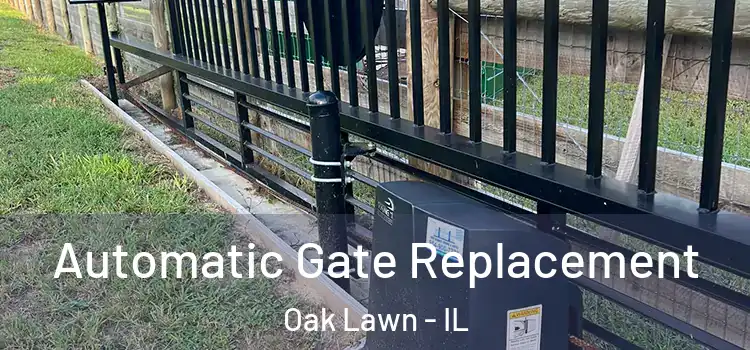Automatic Gate Replacement Oak Lawn - IL