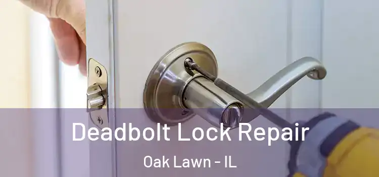  Deadbolt Lock Repair Oak Lawn - IL