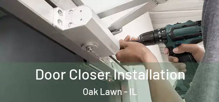 Door Closer Installation Oak Lawn - IL