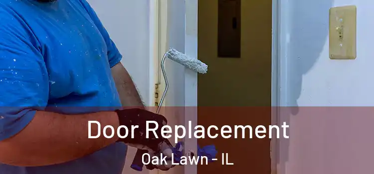 Door Replacement Oak Lawn - IL