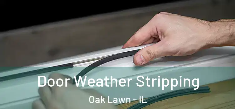 Door Weather Stripping Oak Lawn - IL