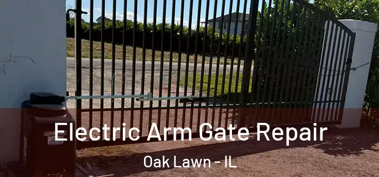 Electric Arm Gate Repair Oak Lawn - IL