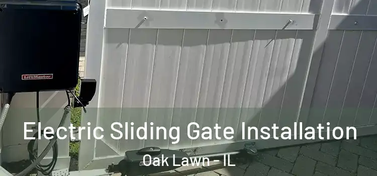 Electric Sliding Gate Installation Oak Lawn - IL