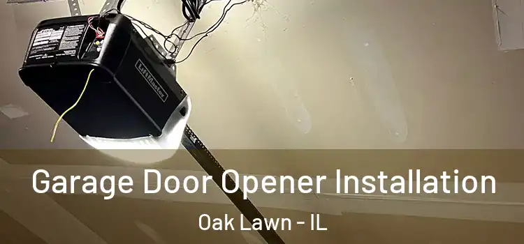  Garage Door Opener Installation Oak Lawn - IL