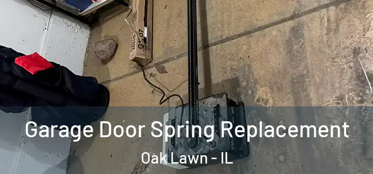  Garage Door Spring Replacement Oak Lawn - IL