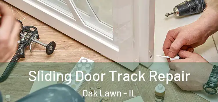Sliding Door Track Repair Oak Lawn - IL