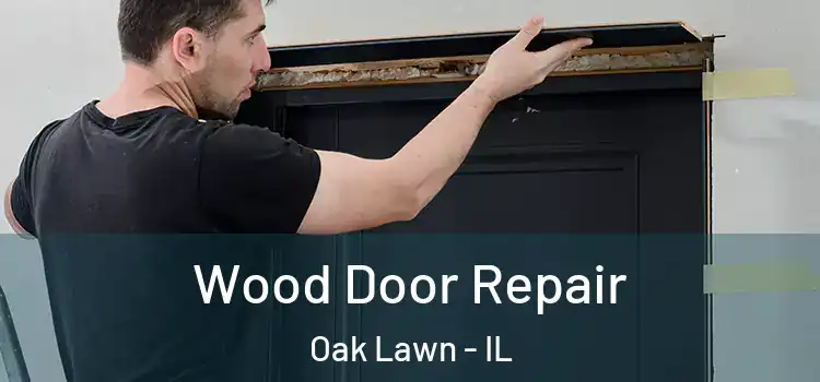 Wood Door Repair Oak Lawn - IL